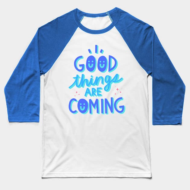 Good things are coming Baseball T-Shirt by AeySa